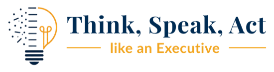Think, speak and act like an executive